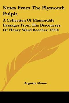 portada notes from the plymouth pulpit: a collection of memorable passages from the discourses of henry ward beecher (1859) (en Inglés)