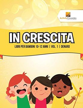 portada In Crescita: Libri per Bambini 10-12 Anni | Vol. 1 | Denaro (en Italiano)