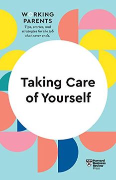 portada Taking Care of Yourself (Hbr Working Parents Series) (en Inglés)