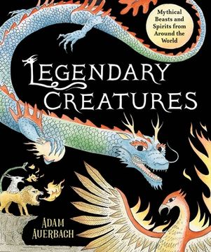 portada Legendary Creatures: Mythical Beasts and Spirits From Around the World 