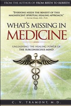 portada What's Missing In Medicine: Unleashing the Healing Power of the Subconscious Mind (en Inglés)
