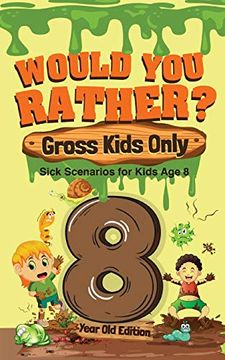 portada Would you Rather? Gross Kids Only - 8 Year old Edition: Sick Scenarios for Kids age 8 (en Inglés)