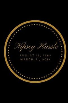 portada Nipsey Hussle: August 15, 1985 to March 31, 2019 (en Inglés)