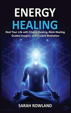 portada Energy Healing: Heal Your Body and Increase Energy With Reiki Healing, Guided Imagery, Chakra Balancing, and Chakra Healing (en Inglés)