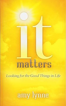 portada It Matters: Looking for the Good Things in Life (en Inglés)