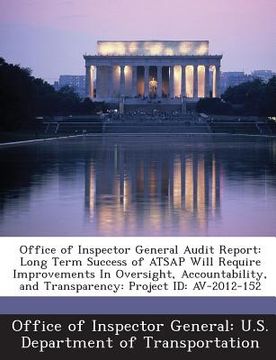 portada Office of Inspector General Audit Report: Long Term Success of Atsap Will Require Improvements in Oversight, Accountability, and Transparency: Project (en Inglés)
