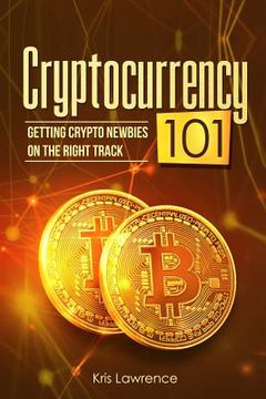 portada Cryptocurrency 101: Getting Crypto Newbies on the Right Track (en Inglés)