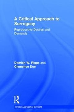 portada A Critical Approach to Surrogacy: Reproductive Desires and Demands (Critical Approaches to Health)