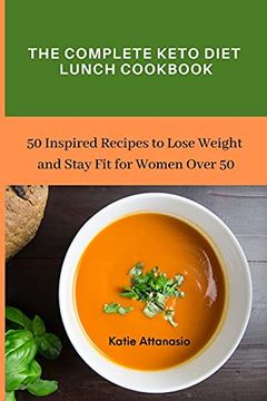 portada The Complete Keto Diet Lunch Cookbook: 50 Inspired Recipes to Lose Weight and Stay fit for Women Over 50 (en Inglés)