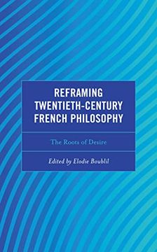 portada Reframing Twentieth-Century French Philosophy: The Roots of Desire (Continental Philosophy and the History of Thought) (in English)