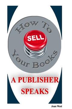 portada How to Sell Your Books: A Publisher Speaks: Helping Writers Succeed (en Inglés)