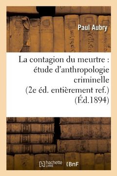 portada La Contagion Du Meurtre: Etude D'Anthropologie Criminelle (2e Ed. Entierement Ref.) (Ed.1894) (Sciences Sociales) (French Edition)