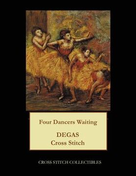 portada Four Dancers Waiting: Degas Cross Stitch Pattern (in English)