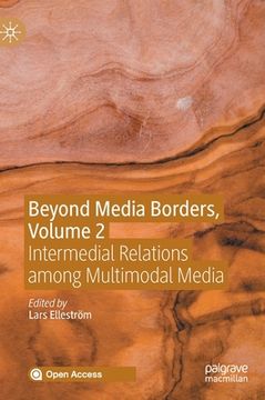 portada Beyond Media Borders, Volume 2: Intermedial Relations Among Multimodal Media (en Inglés)