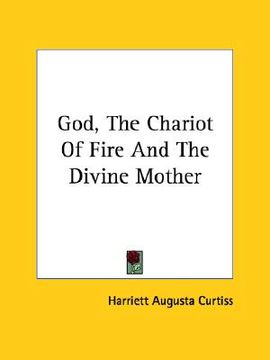 portada god, the chariot of fire and the divine mother (en Inglés)