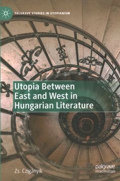 portada Utopia Between East and West in Hungarian Literature