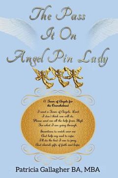 portada The Pass It On Angel Pin Lady: One Suburban Mom's Effort to Pin the World Together with Angel Pins