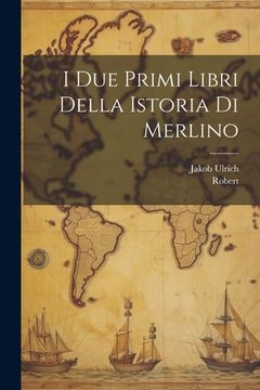 portada I Due Primi Libri Della Istoria Di Merlino (en Italiano)