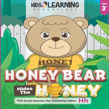 portada Honey Bear Hides The Honey: Who took the honey pot, Honey Bear? Where can it be? Find out how Mother Bear finds who took the missing honey, and le (en Inglés)