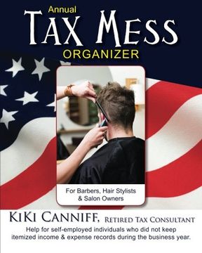 portada Annual Tax Mess Organizer for Barbers, Hair Stylists & Salon Owners: Help for Help for Self-Employed Individuals Who Did Not Keep Itemized Income & Ex (Annual Taxes)