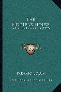 portada the fiddler's house: a play in three acts (1907) (en Inglés)