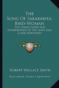 portada the song of sakakawea, bird-woman: the indian guide and interpretress of the lewis and clark expedition