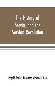 portada The history of Servia, and the Servian revolution. With a sketch of the insurrection in Bosnia (en Inglés)