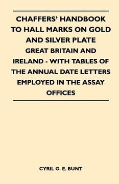 portada chaffers' handbook to hall marks on gold and silver plate - great britain and ireland - with tables of the annual date letters employed in the assay o (en Inglés)