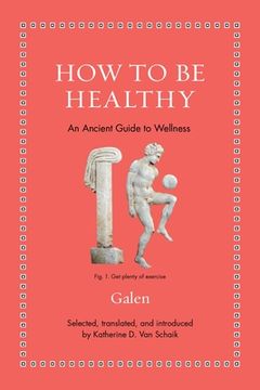 portada How to be Healthy: An Ancient Guide to Wellness (Ancient Wisdom for Modern Readers) (en Inglés)