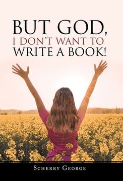 portada But God, I Don't Want to Write a Book! (en Inglés)