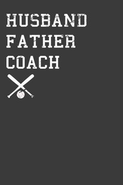 portada Husband Father Coach: Baseball and Softball Dad Gift