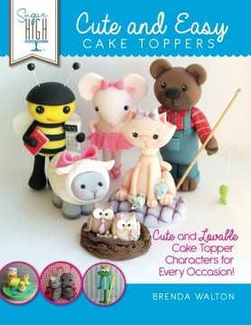 portada Sugar High Presents.... Cute & Easy Cake Toppers: Cute and Lovable Cake Topper Characters for Every Occasion!