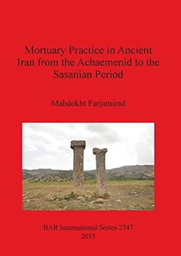 portada Mortuary Practice in Ancient Iran from the Achaemenid to the Sasanian Period (BAR International Series)