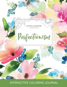 portada Adult Coloring Journal: Perfectionism (Butterfly Illustrations, Pastel Floral) (in English)