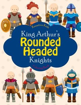 portada King Arthur's Rounded Headed Knights Coloring Book (en Inglés)