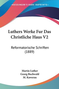 portada Luthers Werke Fur Das Christliche Haus V2: Reformatorische Schriften (1889) (en Alemán)