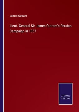 portada Lieut.-General Sir James Outram's Persian Campaign in 1857 (en Inglés)