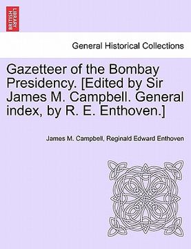 portada gazetteer of the bombay presidency. [edited by sir james m. campbell. general index, by r. e. enthoven.] (en Inglés)