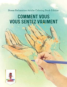 portada Comment Vous Vous Sentez Vraiment: Stress Relaxation Adulte Coloring Book Edition (en Francés)