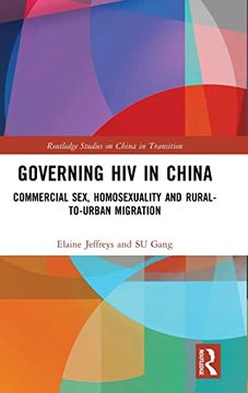 portada Governing hiv in China: Commercial Sex, Homosexuality and Rural-To-Urban Migration (Routledge Studies on China in Transition) (en Inglés)