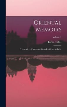 portada Oriental Memoirs: A Narrative of Seventeen Years Residence in India; Volume 1 (en Inglés)