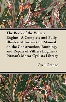 portada the book of the villiers engine - a complete and fully illustrated instruction manual on the construction, running, and repair of villiers engines - p
