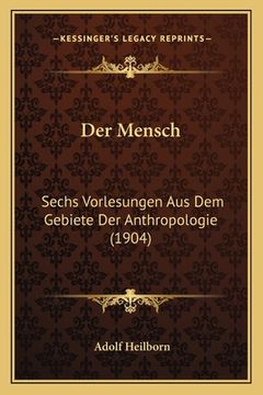 portada Der Mensch: Sechs Vorlesungen Aus Dem Gebiete Der Anthropologie (1904) (en Alemán)