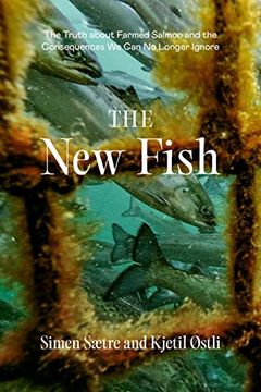 portada The new Fish: The Truth About Farmed Salmon and the Consequences we can no Longer Ignore (en Inglés)