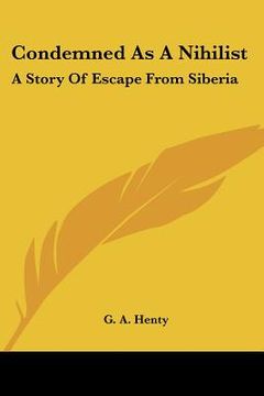 portada condemned as a nihilist: a story of escape from siberia (en Inglés)