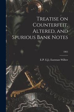 portada Treatise on Counterfeit, Altered, and Spurious Bank Notes; 1865 (in English)