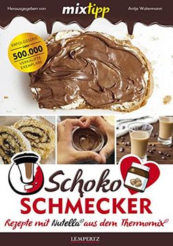portada Mixtipp Schoko-Schmecker: Nutella-Rezepte mit dem Thermomix (Kochen mit dem Thermomix) (en Alemán)