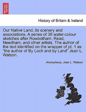 portada our native land, its scenery and associations. a series of 36 water-colour sketches after rowbotham, read, needham, and other artists. the author of t (in English)