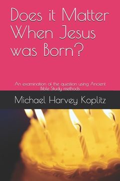 portada Does it Matter When Jesus was Born?: An examination of the question using Ancient Bible Study methods
