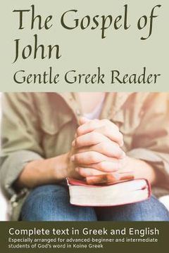 portada Gospel of John, Gentle Greek Reader: Complete text in Greek and English, reading practice for students of God's word in Koine Greek (in English)